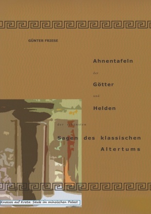 Ahnentafeln der Götter und Helden der schönsten Sagen des klassischen Altertums von Friese,  Günter