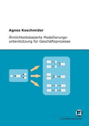Ähnlichkeitsbasierte Modellierungsunterstützung für Geschäftsprozesse von Koschmider,  Agnes