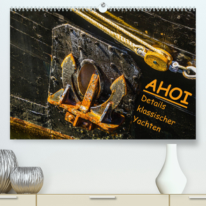AHOI Details klassischer Yachten (Premium, hochwertiger DIN A2 Wandkalender 2022, Kunstdruck in Hochglanz) von Jäck,  Lutz