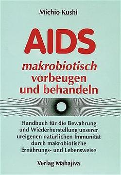 AIDS makrobiotisch vorbeugen und behandeln von Jigme,  Jampa, Kushi,  Aveline, Kushi,  Michio, Mead,  Mark N