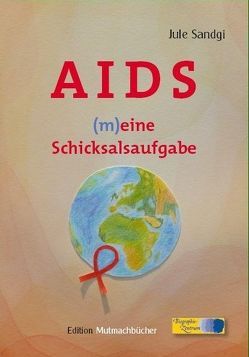 AIDS – (m)eine Schicksalsaufgabe – Band 1 von Sandgi,  Jule