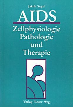 AIDS – Zellphysiologie, Pathologie und Therapie von Segal,  Jakob