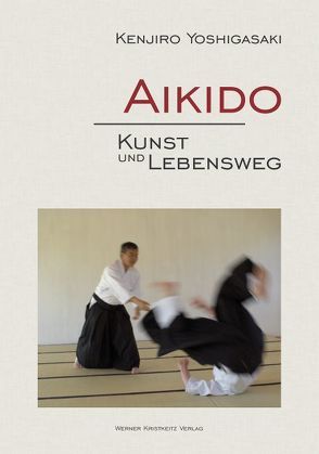 Aikido – Kunst und Lebensweg von Yoshigasaki,  Kenjiro
