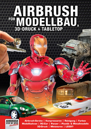 Airbrush für Modellbau, 3D-Druck & Tabletop von de Bruijne,  Marc, Faber,  Mathias, Finkenzeller,  Manfred, Grabowsky,  Jürgen, Hassler,  Roger, Kohn,  Heike, Kunert,  Thomas, Mönninghoff,  Tobias, Wierzbicki,  Mark