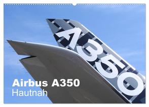 Airbus A350 Hautnah (Wandkalender 2024 DIN A2 quer), CALVENDO Monatskalender von Schindler,  Michael