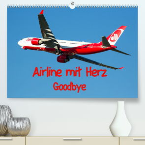 Airline mit Herz Goodbye(Premium, hochwertiger DIN A2 Wandkalender 2020, Kunstdruck in Hochglanz) von Spoddig,  Rainer
