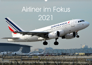 Airliner im Fokus 2021 (Wandkalender 2021 DIN A2 quer) von Schollbach,  Sebastian