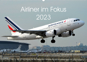 Airliner im Fokus 2023 (Wandkalender 2023 DIN A2 quer) von Schollbach,  Sebastian