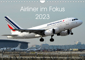 Airliner im Fokus 2023 (Wandkalender 2023 DIN A4 quer) von Schollbach,  Sebastian