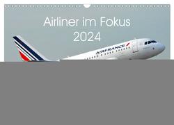 Airliner im Fokus 2024 (Wandkalender 2024 DIN A3 quer), CALVENDO Monatskalender von Schollbach,  Sebastian