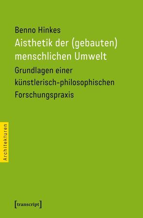 Aisthetik der (gebauten) menschlichen Umwelt von Hinkes,  Benno