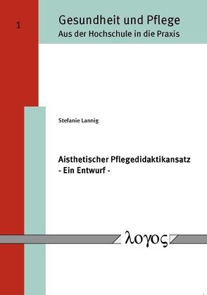 Aisthetischer Pflegedidaktikansatz – Ein Entwurf – von Lannig,  Stefanie