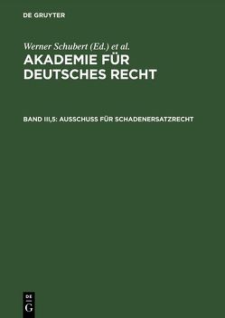 Akademie für Deutsches Recht / Ausschuß für Schadenersatzrecht von Schubert,  Werner