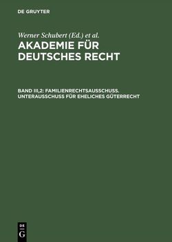 Akademie für Deutsches Recht / Familienrechtsausschuß. Unterausschuß für eheliches Güterrecht von Regge,  Jürgen, Schmid,  Werner, Schubert,  Werner