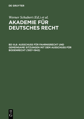 Akademie für Deutsches Recht / Ausschuß für Fahrnisrecht und gemeinsame Sitzungen mit dem Ausschuß für Bodenrecht (1937–1942) von Schubert,  Werner