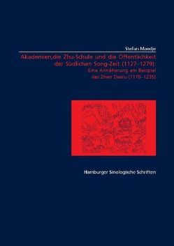 Akademien, die Zhu-Schule und die Öffentlichkeit der Südlichen Song-Zeit (1127-1279) von Maedje,  Stefan