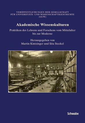 Akademische Wissenskulturen von Kintzinger,  Martin, Steckel,  Sita