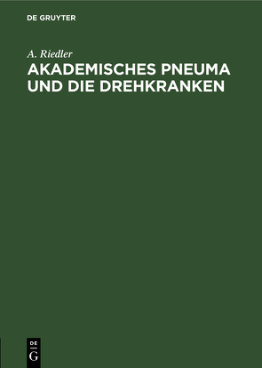 Akademisches Pneuma und die Drehkranken von Riedler,  A.