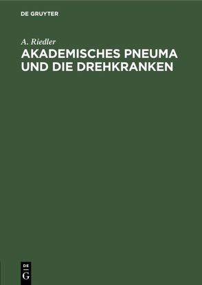 Akademisches Pneuma und die Drehkranken von Riedler,  A.