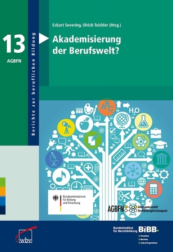 Akademisierung der Berufswelt? von Severing,  Eckart, Teichler,  Ulrich