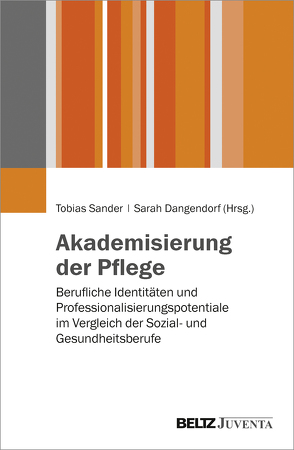 Akademisierung der Pflege von Dangendorf,  Sarah, Sander,  Tobias