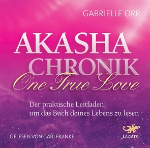 Akasha Chronik – One True Love von Franke,  Gabi, Orr,  Gabrielle