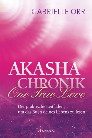 Akasha-Chronik. One True Love von Orr,  Gabrielle, Rohr,  Wulfing von