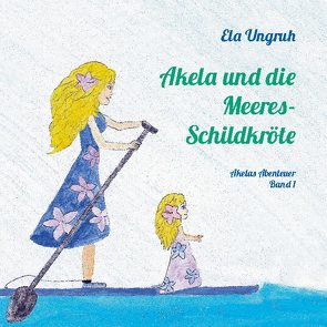 Akela und die Meeresschildkröte von Ungruh,  Ela