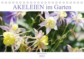 Akeleien im Garten (Tischkalender 2023 DIN A5 quer) von Kruse,  Gisela