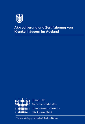 Akkreditierung und Zertifizierung von Krankenhäusern im Ausland von Bundesministerium für Gesundheit, Butthof,  Wolfgang, Möller,  Johannes, Swertz,  Paul, Viethen,  Gregor