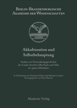 Akkulturation und Selbstbehauptung von Holtz,  Eberhard, Lindnder,  Michael, Moraw,  Peter