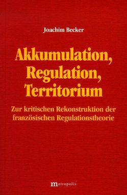 Akkumulation, Regulation, Territorium von Becker,  Joachim