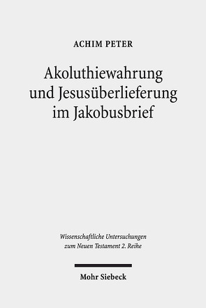 Akoluthiewahrung und Jesusüberlieferung im Jakobusbrief von Peter,  Achim