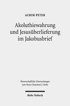 Akoluthiewahrung und Jesusüberlieferung im Jakobusbrief von Peter,  Achim