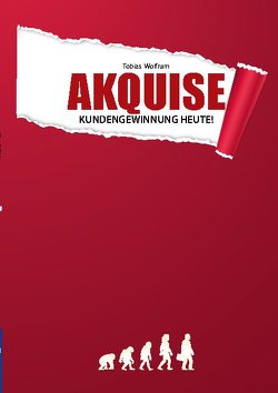 Akquise – Kundengewinnung heute! von Wolfrum,  Tobias