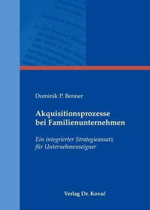 Akquisitionsprozesse bei Familienunternehmen von Benner,  Dominik P.