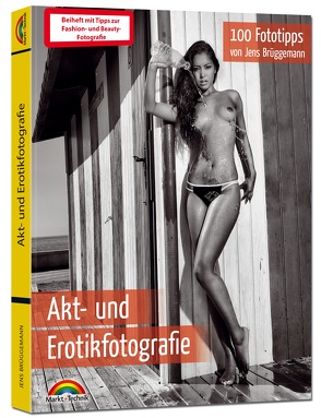 Akt- und Erotikfotografie – 100 Fototipps – inkl. Fashion und Beauty extra Teil Fotografie – alles in Farbe von Brüggemann,  Jens