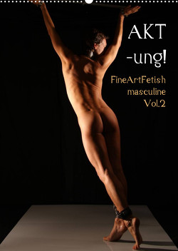 AKT-ung! FineArtFetish masculine Vol.2 (Wandkalender 2023 DIN A2 hoch) von nudio