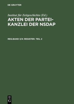 Akten der Partei-Kanzlei der NSDAP / Register. Teil 2 von Longerich,  Peter