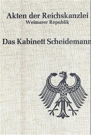 Akten der Reichskanzlei, Weimarer Republik / Das Kabinett Scheidemann (1919) von Schulze,  Hagen