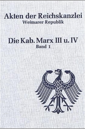 Akten der Reichskanzlei, Weimarer Republik / Die Kabinette Marx III und IV (1926-1928) von Abramowski,  Günter