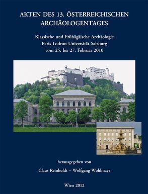 Akten des 13. Österreichischen Archäologentages in Salzburg von Reinholdt,  Claus, Wohlmayr,  Wolfgang