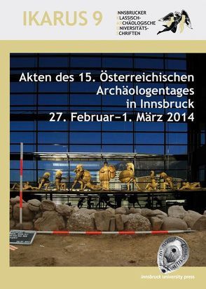 Akten des 15. Österreichischen Archäologentages in Innsbruck 27. Februar−1. März 2014 von Grabherr,  Gerald, Kainrath,  Barbara