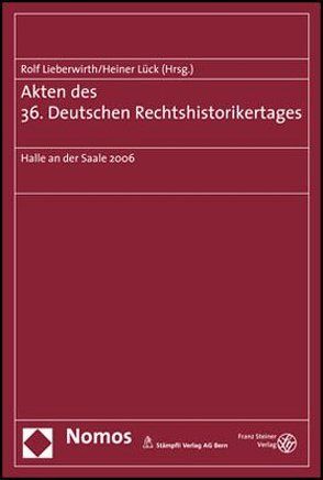 Akten des 36. Deutschen Rechtshistorikertages von Lieberwirth,  Rolf, Lück,  Heiner