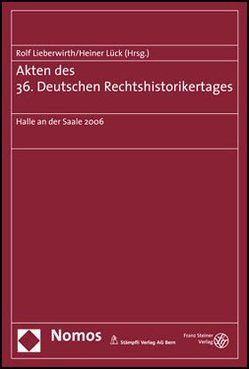 Akten des 36. Deutschen Rechtshistorikertages von Lieberwirth,  Rolf, Lück,  Heiner