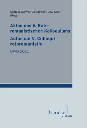 Akten des V. Rätoromanistischen Kolloquiums/Actas dal V. Colloqui retoromanistic von Darms,  Georges, Riatsch,  Clà, Solèr,  Clau