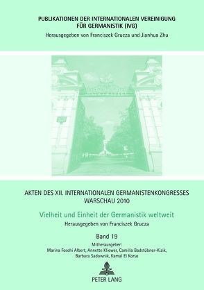 Akten des XII. Internationalen Germanistenkongresses Warschau 2010: Vielheit und Einheit der Germanistik weltweit von Badstübner-Kizik,  Camilla, El Korso,  Kamal, Foschi Albert,  Marina, Grucza,  Franciszek, Kliewer,  Annette