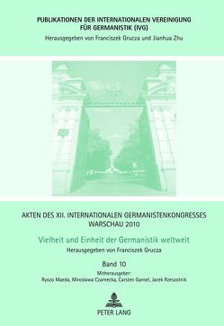 Akten des XII. Internationalen Germanistenkongresses Warschau 2010- Vielheit und Einheit der Germanistik weltweit von Czarnecka,  Miroslawa, Gansel,  Carsten, Grucza,  Franciszek, Maeda,  Ryozo, Rzeszotnik,  Jacek