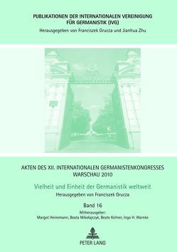 Akten des XII. Internationalen Germanistenkongresses Warschau 2010- Vielheit und Einheit der Germanistik weltweit von Grucza,  Franciszek, Heinemann,  Margot, Kellner,  Beate, Mikołajczyk,  Beata, Warnke,  Ingo