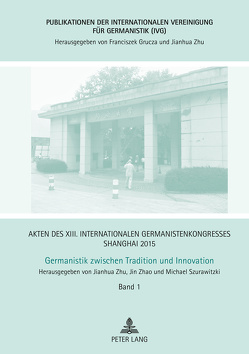 Akten des XIII. Internationalen Germanistenkongresses Shanghai 2015 – Germanistik zwischen Tradition und Innovation von Szurawitzki,  Michael, Zhao,  Jin, Zhu,  Jianhua